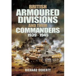 British Armoured Divisions and their Commanders, 1939-1945