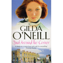 Just Around The Corner: a powerful saga of family and relationships set in the East End from bestselling author Gilda O’Neill.