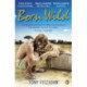 Born Wild: The Extraordinary Story of One Man's Passion for Lions and for Africa.