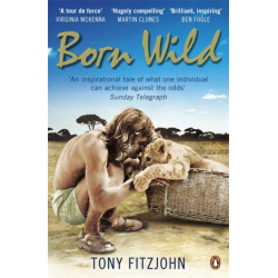 Born Wild: The Extraordinary Story of One Man's Passion for Lions and for Africa.
