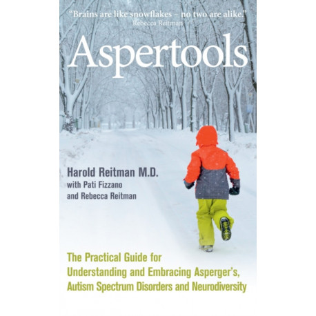 Aspertools: A Practical Guide for Understanding and Embracing Asperger's, Autism Spectrum Disorders and Neurodiversity