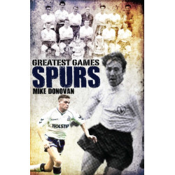 Spurs Greatest Games: Tottenham Hotspur's Fifty Finest Matches