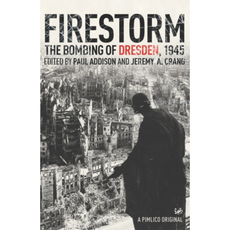 Firestorm: The Bombing of Dresden 1945