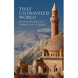 That Untravell'd World: Seven Journeys Through Turkey