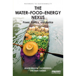 The Water–Food–Energy Nexus: Power, Politics, and Justice