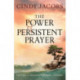 The Power of Persistent Prayer – Praying With Greater Purpose and Passion: Praying With Greater Purpose and Passion