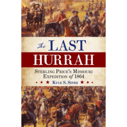 The Last Hurrah: Sterling Price's Missouri Expedition of 1864
