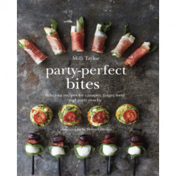 Party-Perfect Bites: Delicious Recipes for Canapes, Finger Food and Party Snacks