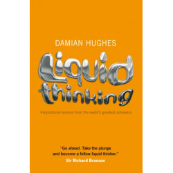 Liquid Thinking: Inspirational Lessons from the World's Great Achievers
