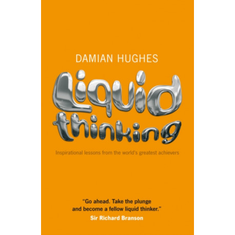 Liquid Thinking: Inspirational Lessons from the World's Great Achievers