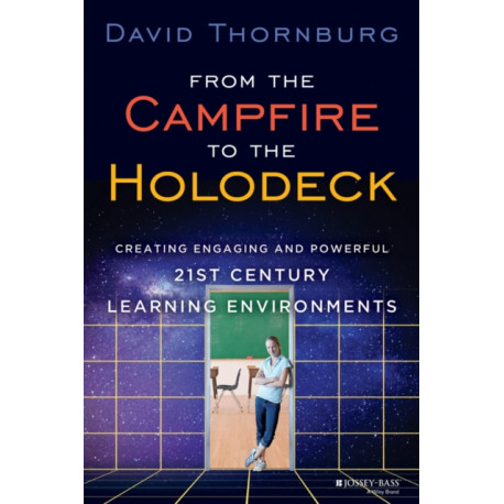 From the Campfire to the Holodeck: Creating Engaging and Powerful 21st Century Learning Environments