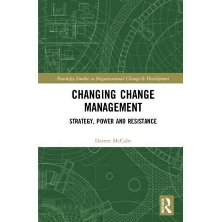 Changing Change Management: Strategy, Power and Resistance