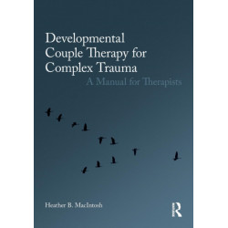 Developmental Couple Therapy for Complex Trauma: A Manual for Therapists
