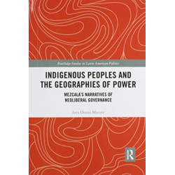 Indigenous Peoples and the Geographies of Power: Mezcala’s Narratives of Neoliberal Governance