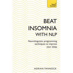 Beat Insomnia with NLP: Neurolinguistic programming techniques to improve your sleep