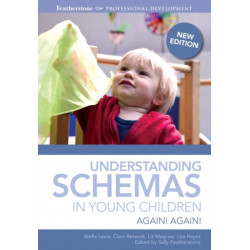Understanding Schemas in Young Children: An introduction to understanding and supporting schema play in young children