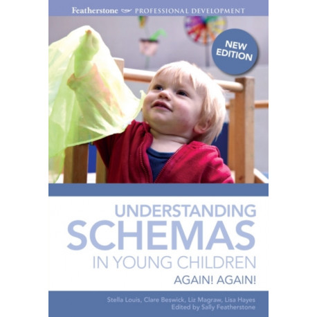 Understanding Schemas in Young Children: An introduction to understanding and supporting schema play in young children
