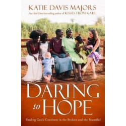 Daring to Hope: Finding God's Goodness in the Broken and the Beautiful
