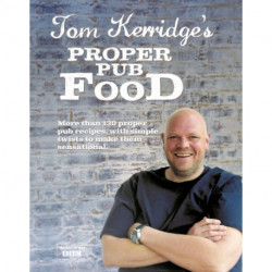Tom Kerridge's Proper Pub Food: 0ver 130 pub recipes with simple twists to make them sensational