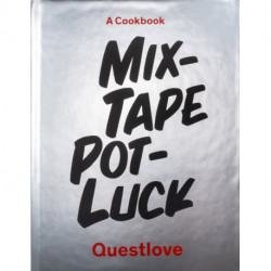 Mixtape Potluck Cookbook: A Dinner Party for Friends, Their Recipes, and the Songs They Inspire