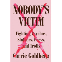 Nobody's Victim: Fighting Psychos, Stalkers, Pervs, and Trolls