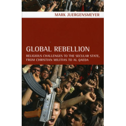 Global Rebellion: Religious Challenges to the Secular State, from Christian Militias to al Qaeda