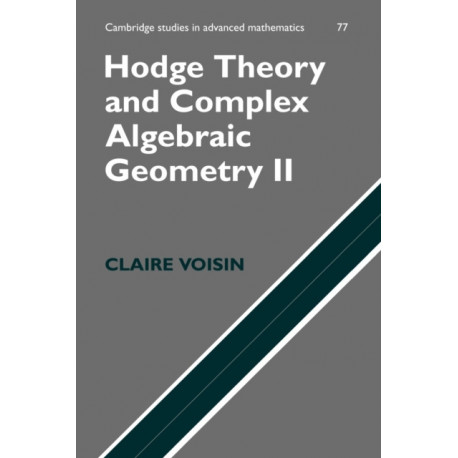 Hodge Theory and Complex Algebraic Geometry II: Volume 2