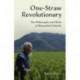 One-Straw Revolutionary: The Philosophy and Work of Masanobu Fukuoka
