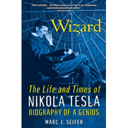 Wizard: The Life and Times of Nikola Tesla: Biography of a Genius