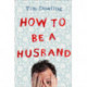How to Be a Husband