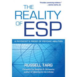 The Reality of ESP: A Physicist's Proof of Psychic Abilities