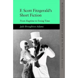 F. Scott Fitzgerald’s Short Fiction: From Ragtime to Swing Time