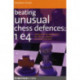 Beating Unusual Chess Defences:  1 E4: Dealing with the Scandinavian, Pirc, Modern, Alekhine and Other Tricky Lines