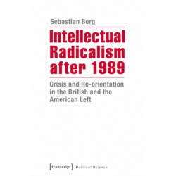 Intellectual Radicalism After 1989: Crisis and Re-orientation in the British and the American Left