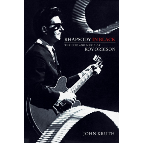 Rhapsody in Black: The Life and Music of Roy Orbison