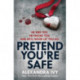 Pretend You're Safe: A gripping thriller of page-turning suspense