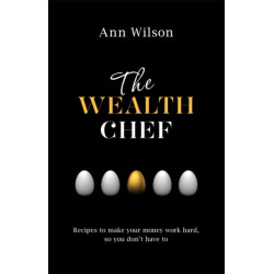 The Wealth Chef: Recipes to Make Your Money Work Hard, So You Don't Have To