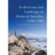 Architecture and Landscape in Medieval Anatolia, 1100-1500