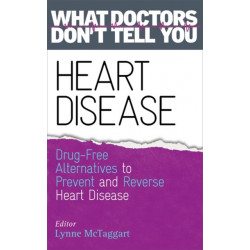 Heart Disease: Drug-Free Alternatives to Prevent and Reverse Heart Disease (What Doctors Don't tell You)