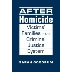 After Homicide: Victims' Families in the Criminal Justice System