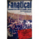 Fanatical!: Ever Present Since 1968: An Incredible Journey
