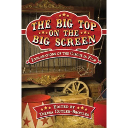 The Big Top on the Big Screen: Explorations of the Circus in Film