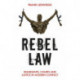 Rebel Law: Insurgents, Courts and Justice in Modern Conflict