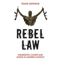 Rebel Law: Insurgents, Courts and Justice in Modern Conflict