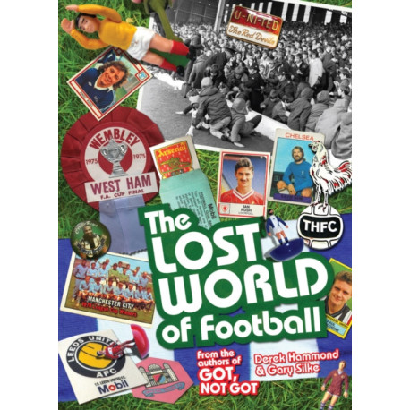 The Lost World of Football: From the Writers of Got, Not Got