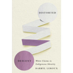 Distorted Descent: White Claims to Indigenous Identity