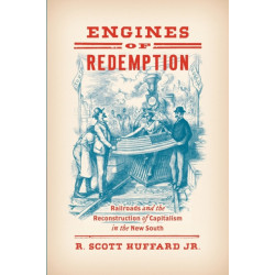Engines of Redemption: Railroads and the Reconstruction of Capitalism in the New South