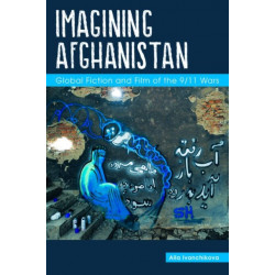 Imagining Afghanistan: Global Fiction and Film of the 9/11 Wars