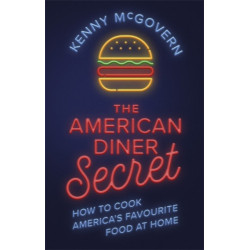 The American Diner Secret: How to Cook America's Favourite Food at Home