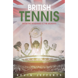 British Tennis: From the Renshaws to the Murrays